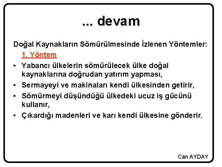 . . . devam Doğal Kaynakların Sömürülmesinde İzlenen Yöntemler: 1. Yöntem • Yabancı ülkelerin