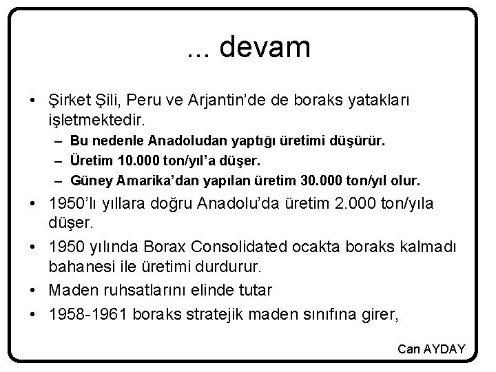 . . . devam • Şirket Şili, Peru ve Arjantin’de de boraks yatakları işletmektedir.