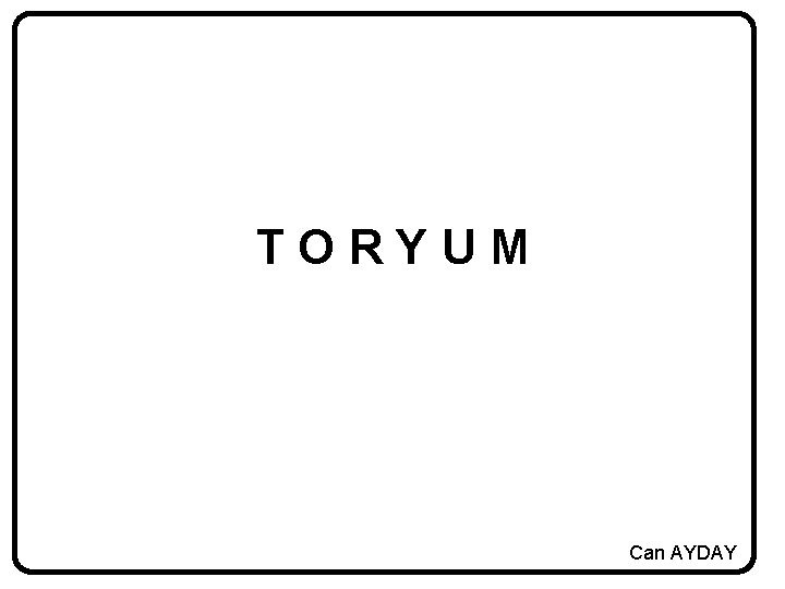 TORYUM Can AYDAY 
