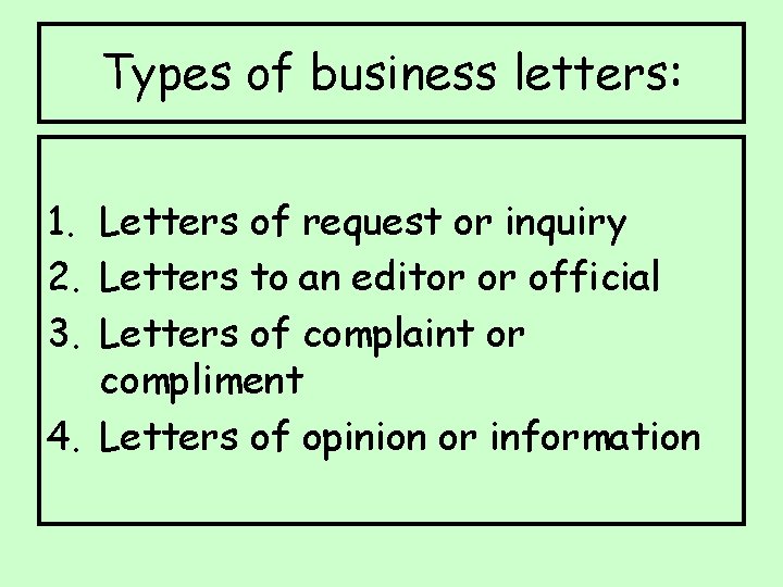 Types of business letters: 1. Letters of request or inquiry 2. Letters to an