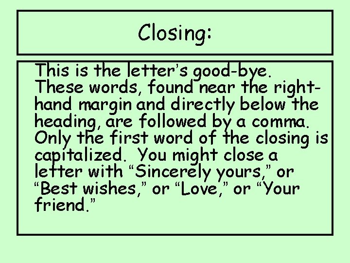 Closing: This is the letter’s good-bye. These words, found near the righthand margin and