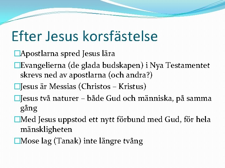 Efter Jesus korsfästelse �Apostlarna spred Jesus lära �Evangelierna (de glada budskapen) i Nya Testamentet