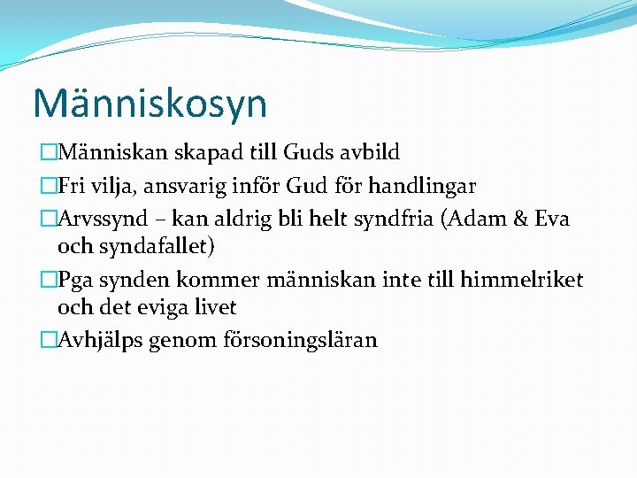 Människosyn �Människan skapad till Guds avbild �Fri vilja, ansvarig inför Gud för handlingar �Arvssynd