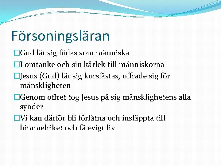 Försoningsläran �Gud lät sig födas som människa �I omtanke och sin kärlek till människorna