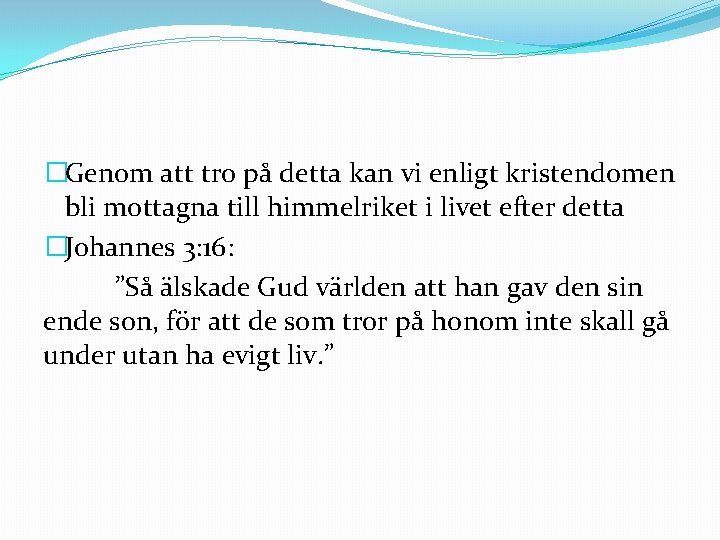 �Genom att tro på detta kan vi enligt kristendomen bli mottagna till himmelriket i