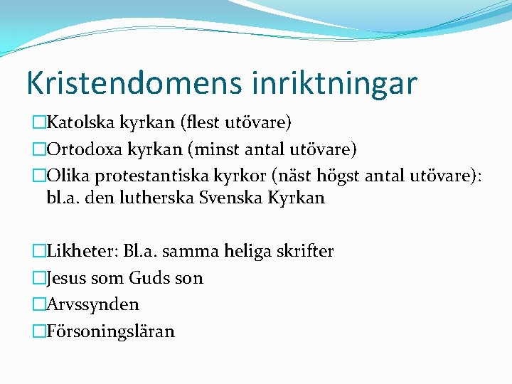 Kristendomens inriktningar �Katolska kyrkan (flest utövare) �Ortodoxa kyrkan (minst antal utövare) �Olika protestantiska kyrkor