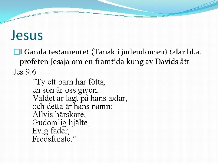 Jesus �I Gamla testamentet (Tanak i judendomen) talar bl. a. profeten Jesaja om en