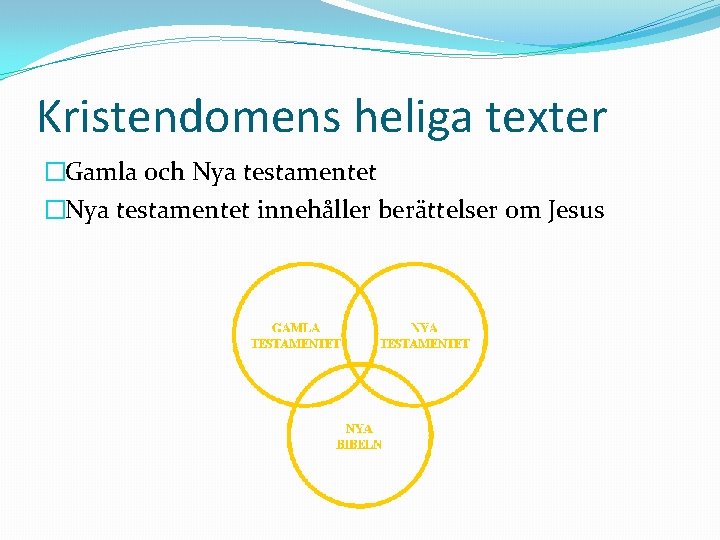 Kristendomens heliga texter �Gamla och Nya testamentet �Nya testamentet innehåller berättelser om Jesus 