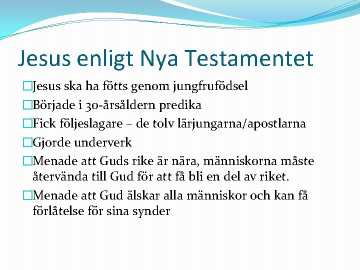 Jesus enligt Nya Testamentet �Jesus ska ha fötts genom jungfrufödsel �Började i 30 -årsåldern