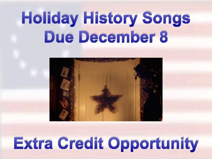 Holiday History Songs Due December 8 Extra Credit Opportunity 