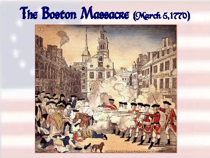 The Boston Massacre (March 5, 1770) 