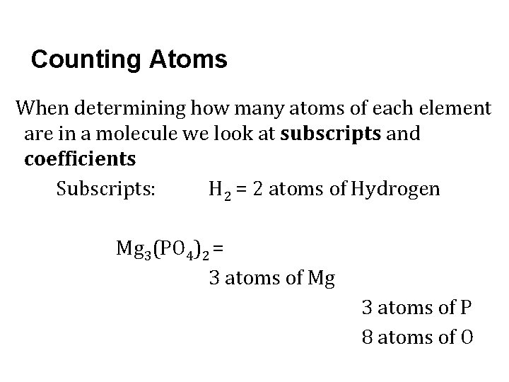 Counting Atoms When determining how many atoms of each element are in a molecule