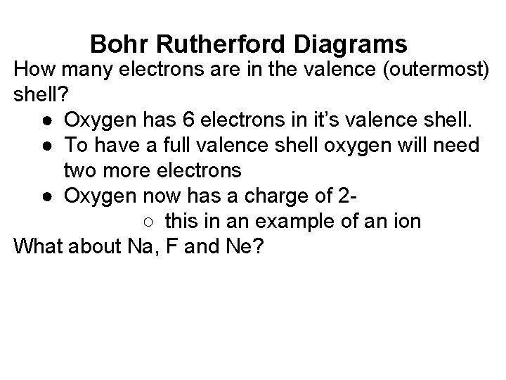 Bohr Rutherford Diagrams How many electrons are in the valence (outermost) shell? ● Oxygen