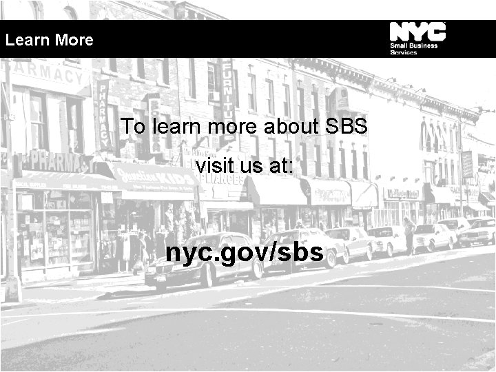 Learn More To learn more about SBS visit us at: nyc. gov/sbs 