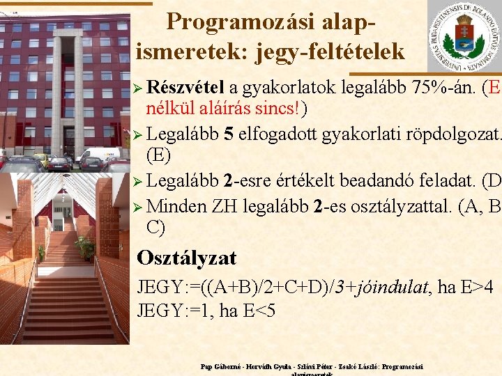 Programozási alapismeretek: jegy-feltételek Ø Részvétel ELTE a gyakorlatok legalább 75%-án. (E nélkül aláírás sincs!)