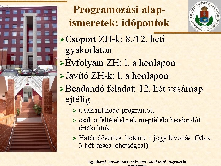 Programozási alapismeretek: időpontok Ø Csoport ELTE ZH-k: 8. /12. heti gyakorlaton Ø Évfolyam ZH: