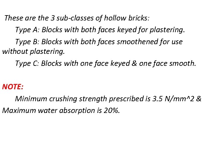 These are the 3 sub-classes of hollow bricks: Type A: Blocks with both faces