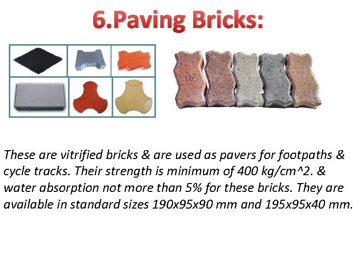 6. Paving Bricks: These are vitrified bricks & are used as pavers for footpaths