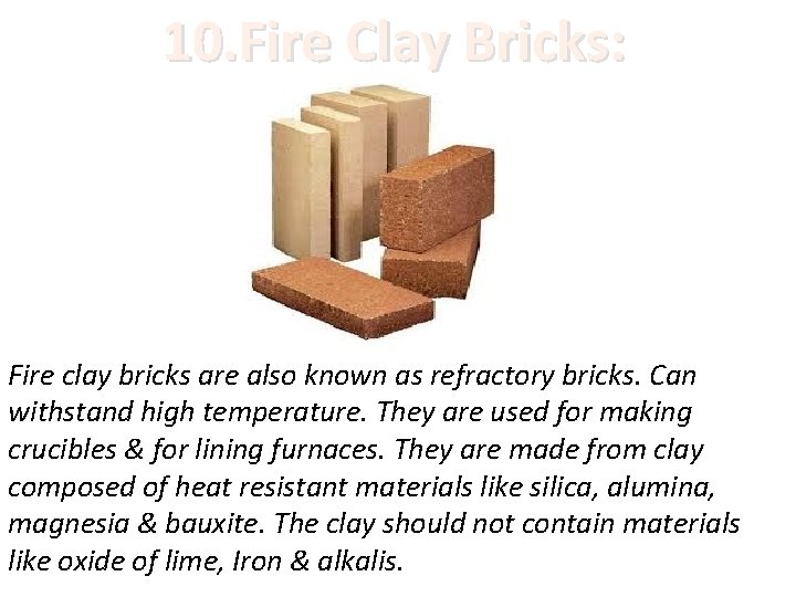 10. Fire Clay Bricks: Fire clay bricks are also known as refractory bricks. Can