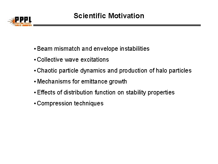 Scientific Motivation • Beam mismatch and envelope instabilities • Collective wave excitations • Chaotic