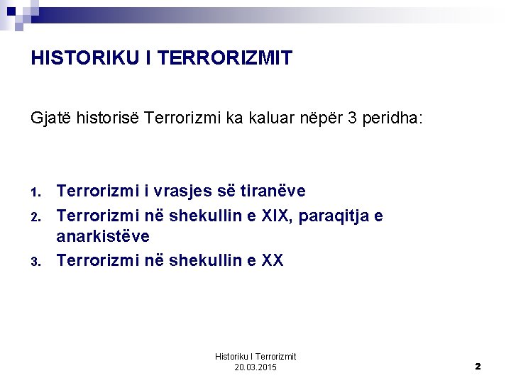 HISTORIKU I TERRORIZMIT Gjatë historisë Terrorizmi ka kaluar nëpër 3 peridha: 1. 2. 3.