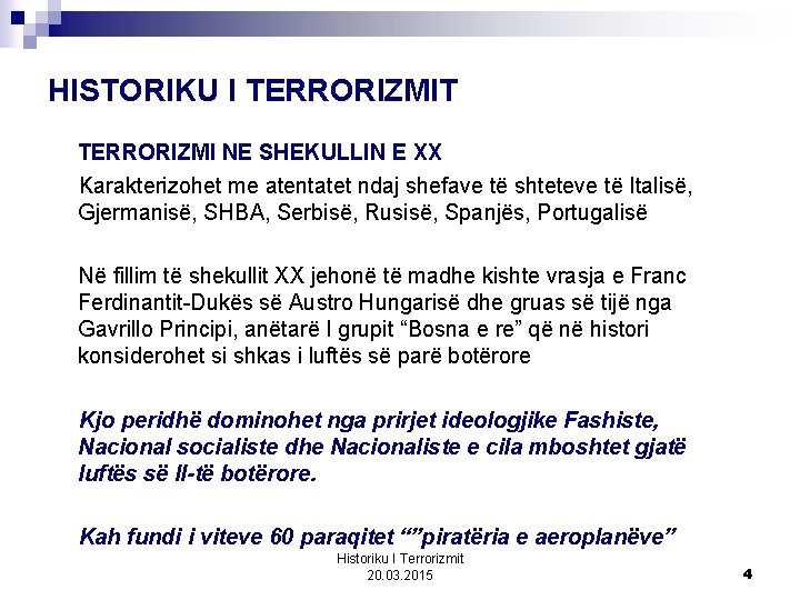 HISTORIKU I TERRORIZMIT TERRORIZMI NE SHEKULLIN E XX Karakterizohet me atentatet ndaj shefave të