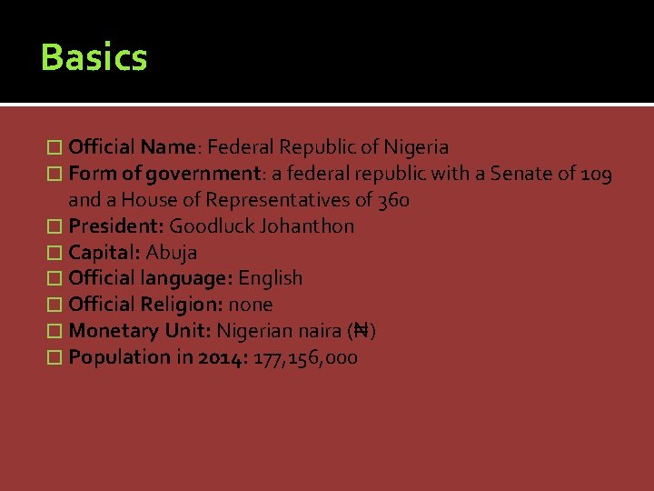 Basics � Official Name: Federal Republic of Nigeria � Form of government: a federal
