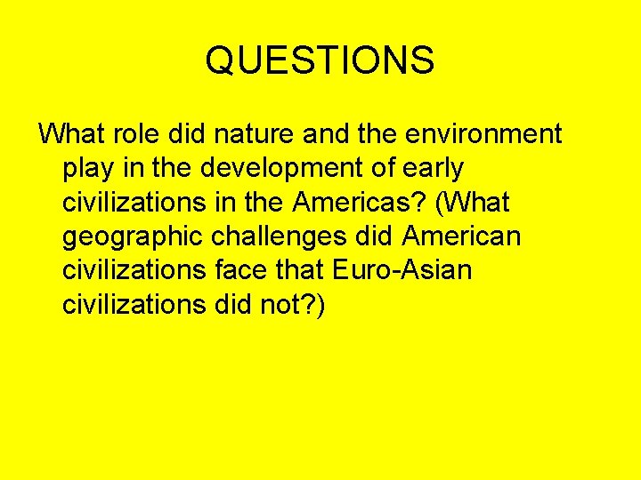 QUESTIONS What role did nature and the environment play in the development of early