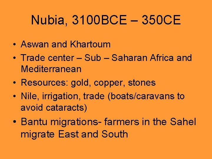 Nubia, 3100 BCE – 350 CE • Aswan and Khartoum • Trade center –