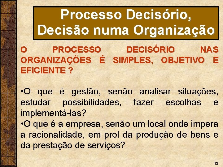 Processo Decisório, Decisão numa Organização O PROCESSO DECISÓRIO NAS ORGANIZAÇÕES É SIMPLES, OBJETIVO E