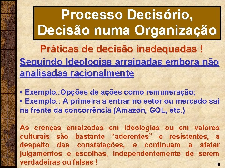 Processo Decisório, Decisão numa Organização Práticas de decisão inadequadas ! Seguindo Ideologias arraigadas embora
