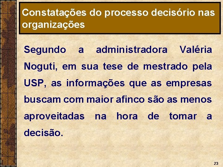 Constatações do processo decisório nas organizações Segundo a administradora Valéria Noguti, em sua tese