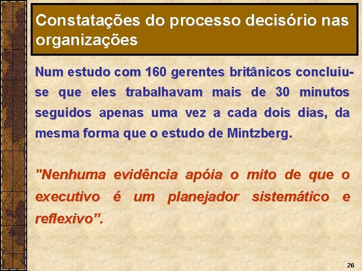 Constatações do processo decisório nas organizações Num estudo com 160 gerentes britânicos concluiuse que