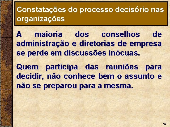 Constatações do processo decisório nas organizações A maioria dos conselhos de administração e diretorias