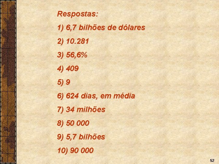 Respostas: 1) 6, 7 bilhões de dólares 2) 10. 281 3) 56, 6% 4)