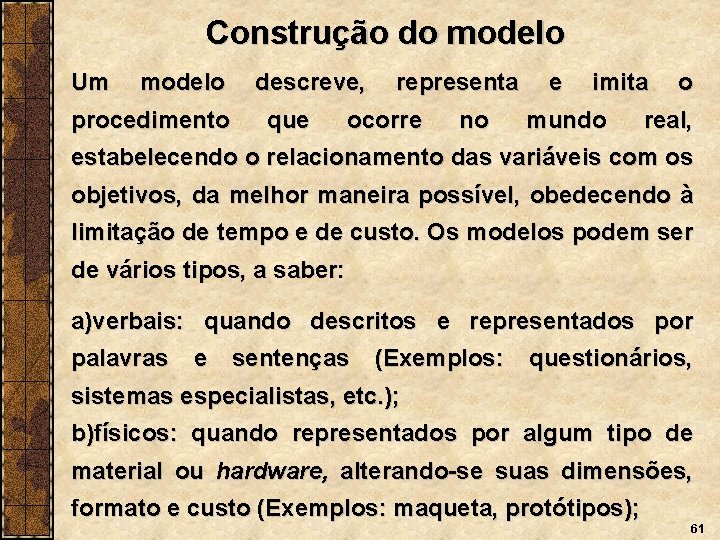 Construção do modelo Um modelo procedimento descreve, que representa ocorre no e imita mundo