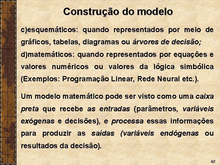Construção do modelo c)esquemáticos: quando representados por meio de gráficos, tabelas, diagramas ou árvores