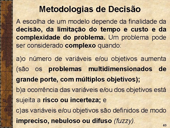 Metodologias de Decisão A escolha de um modelo depende da finalidade da decisão, da