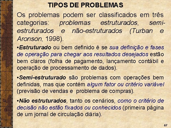 TIPOS DE PROBLEMAS Os problemas podem ser classificados em três categorias: problemas estruturados, semiestruturados