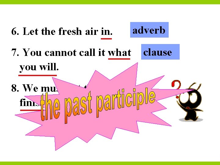 6. Let the fresh air in. 7. You cannot call it what you will.