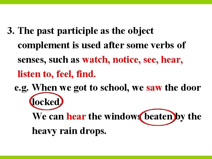 3. The past participle as the object complement is used after some verbs of