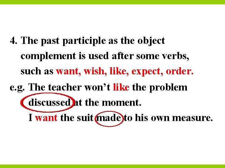 4. The past participle as the object complement is used after some verbs, such