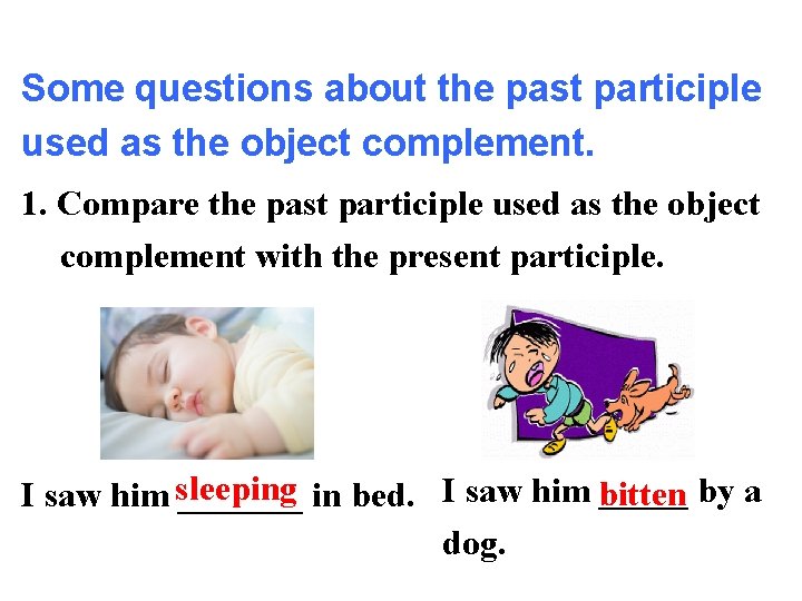 Some questions about the past participle used as the object complement. 1. Compare the