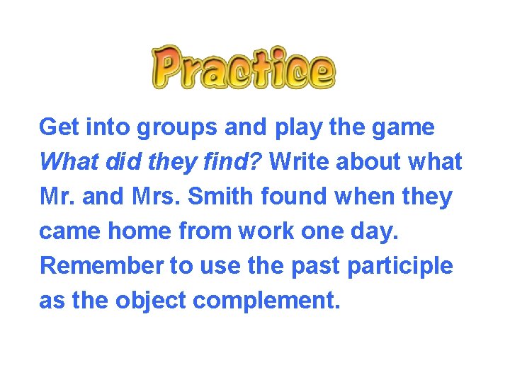Get into groups and play the game What did they find? Write about what