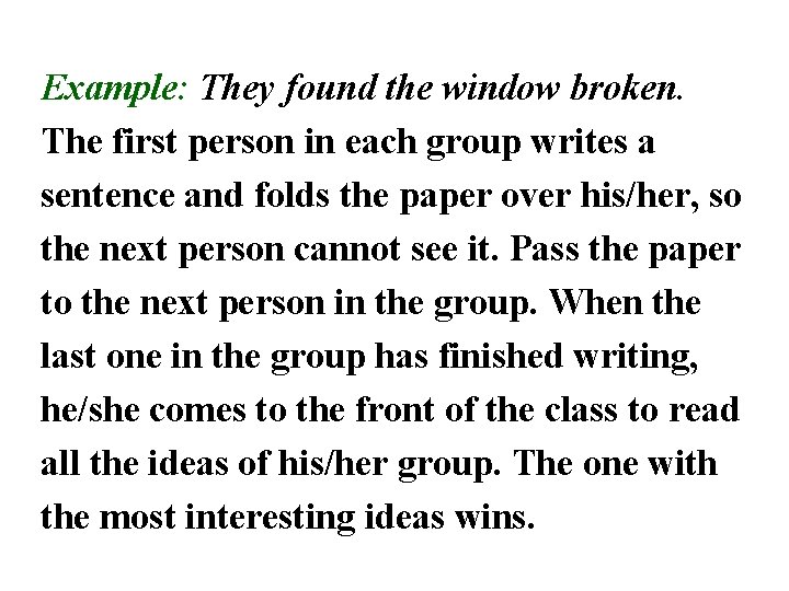 Example: They found the window broken. The first person in each group writes a