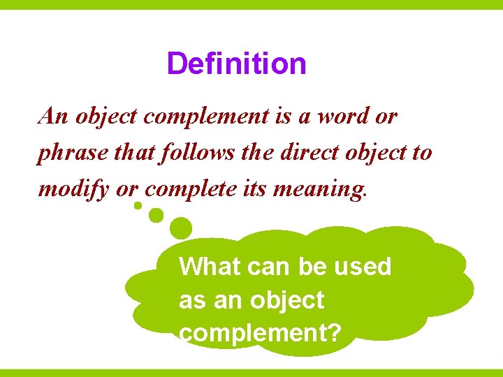 Definition An object complement is a word or phrase that follows the direct object