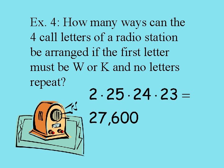 Ex. 4: How many ways can the 4 call letters of a radio station