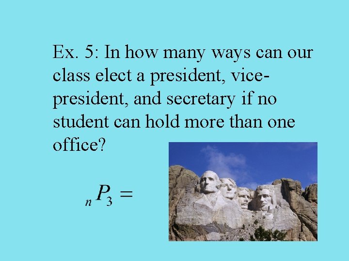 Ex. 5: In how many ways can our class elect a president, vicepresident, and