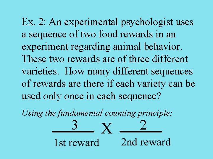 Ex. 2: An experimental psychologist uses a sequence of two food rewards in an