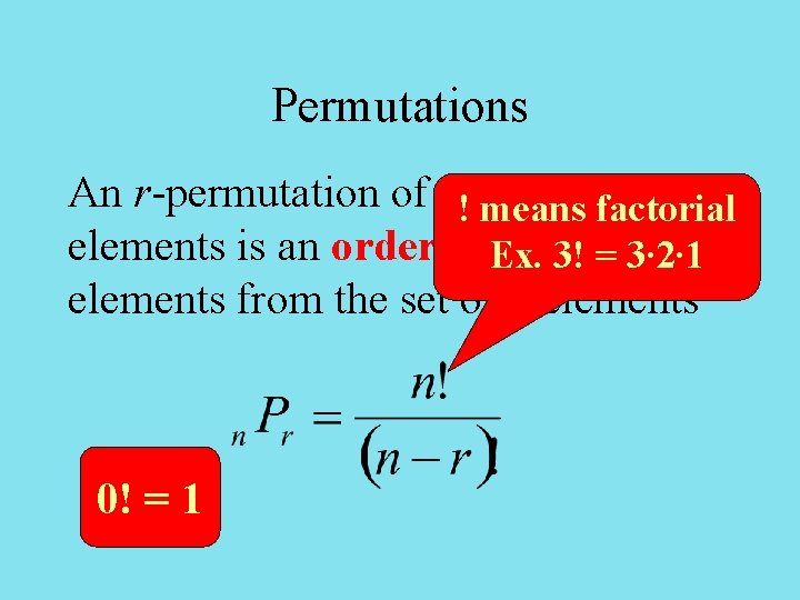 Permutations An r-permutation of a!set of nfactorial means elements is an ordered Ex. selection